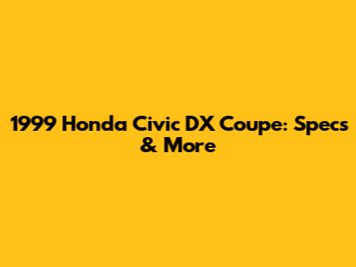 1999 Honda Civic DX Coupe: Specs & More