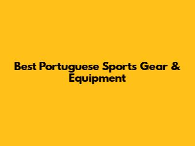 Best Portuguese Sports Gear & Equipment