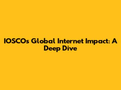 IOSCO's Global Internet Impact: A Deep Dive