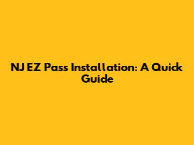 NJ EZ Pass Installation: A Quick Guide