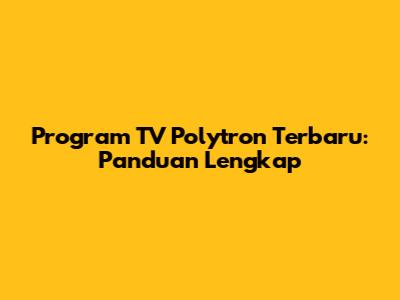 Program TV Polytron Terbaru: Panduan Lengkap