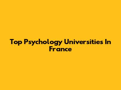 Top Psychology Universities In France